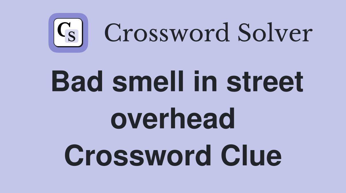 Bad smell in street overhead Crossword Clue