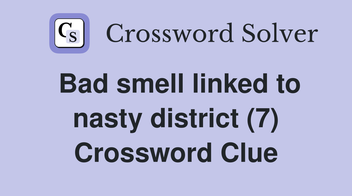 Bad smell linked to nasty district (7) Crossword Clue