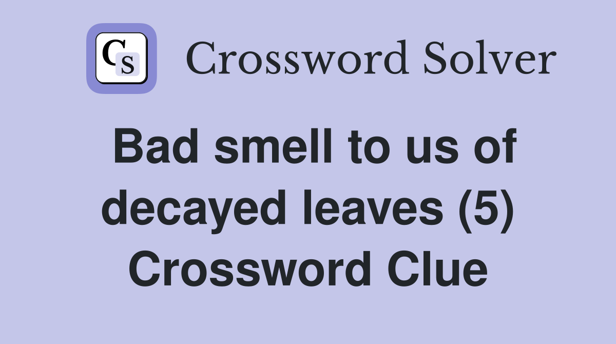 Bad smell to us of decayed leaves (5) Crossword Clue