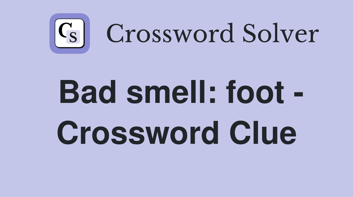 Bad smell: foot - Crossword Clue