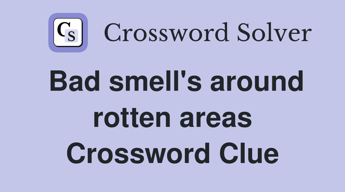 Bad smell's around rotten areas Crossword Clue
