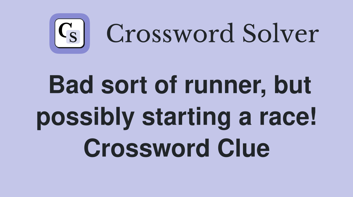 Bad sort of runner, but possibly starting a race! Crossword Clue