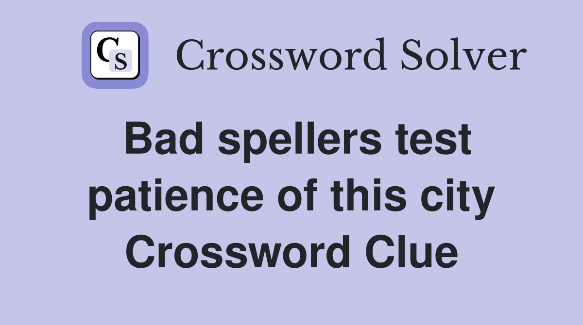 Bad spellers test patience of this city Crossword Clue