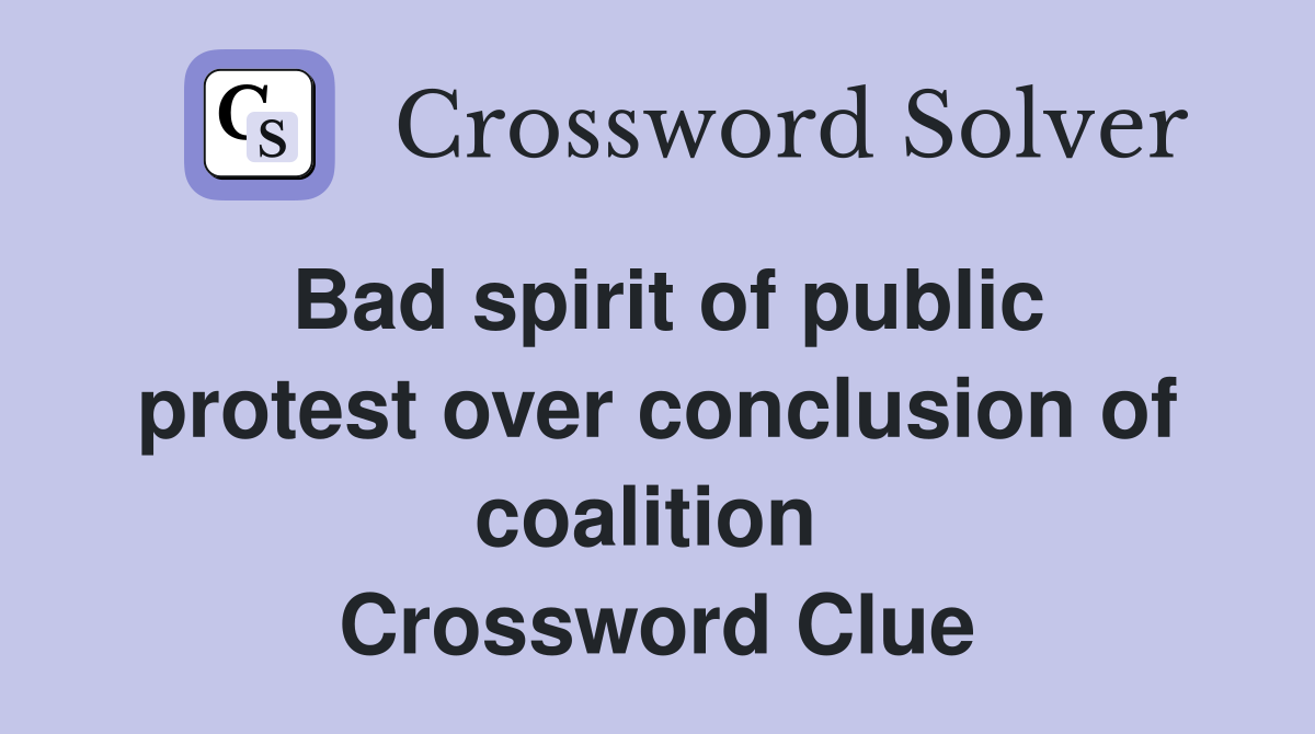 Bad spirit of public protest over conclusion of coalition  Crossword Clue