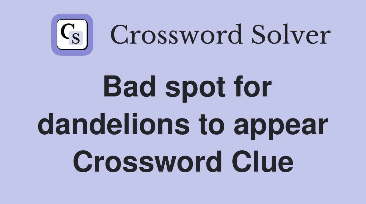 Bad spot for dandelions to appear Crossword Clue
