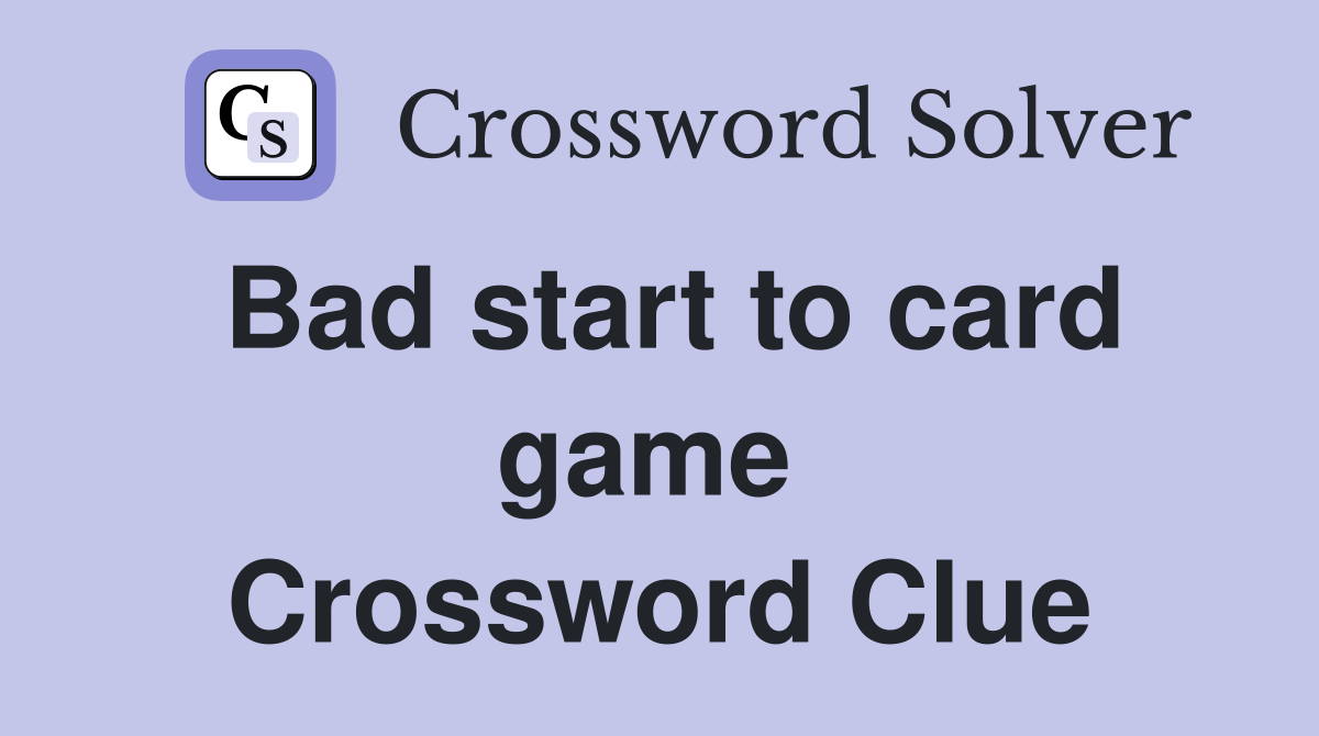 Bad start to card game  Crossword Clue