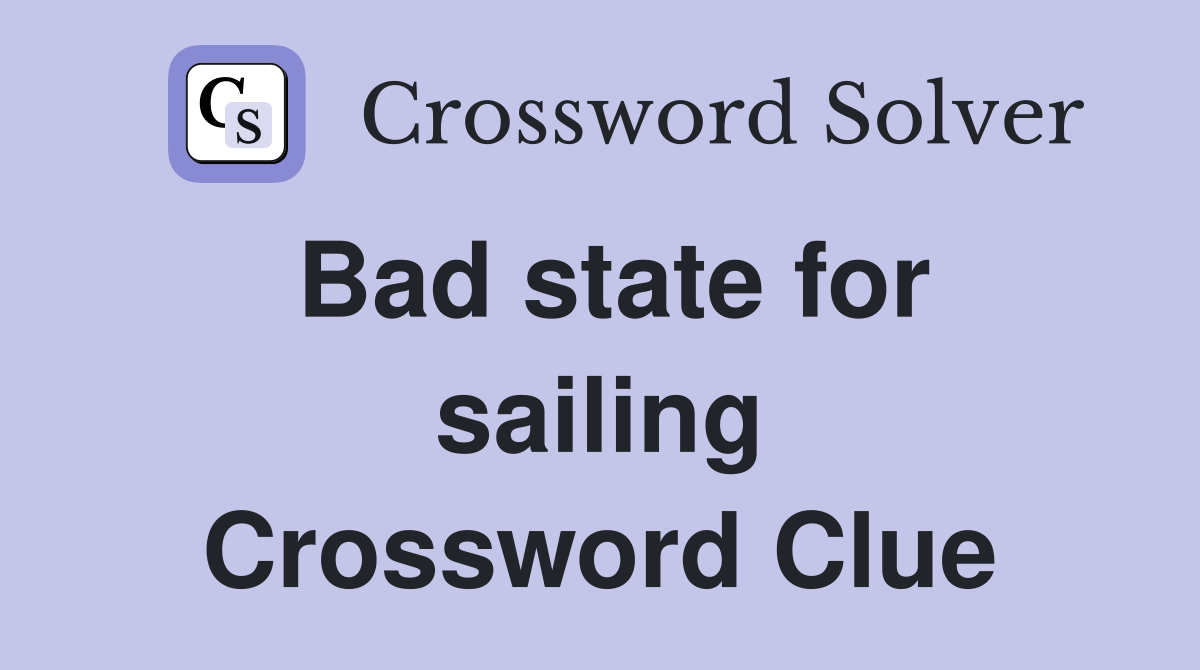 Bad state for sailing Crossword Clue