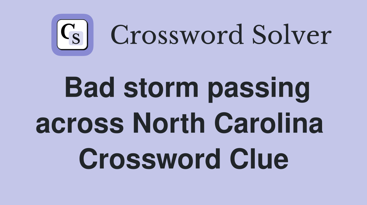 Bad storm passing across North Carolina  Crossword Clue