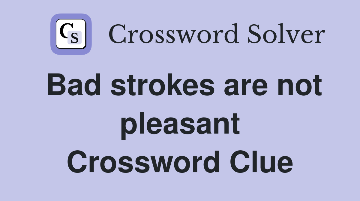 Bad strokes are not pleasant Crossword Clue