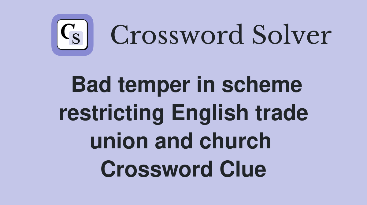 Bad temper in scheme restricting English trade union and church  Crossword Clue