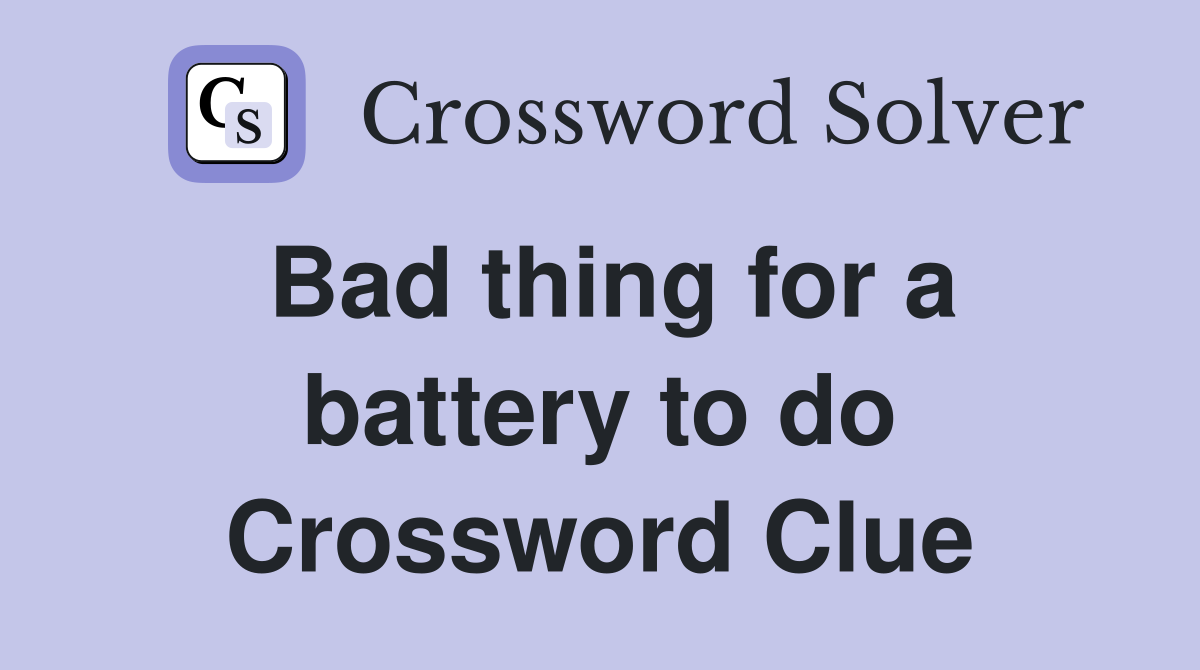 Bad thing for a battery to do Crossword Clue