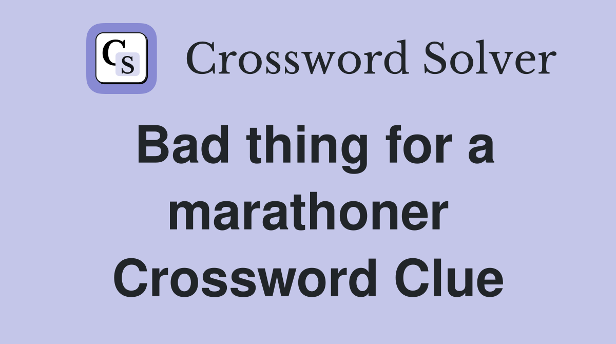 Bad thing for a marathoner Crossword Clue
