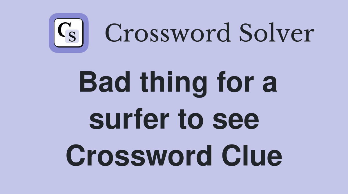 Bad thing for a surfer to see Crossword Clue