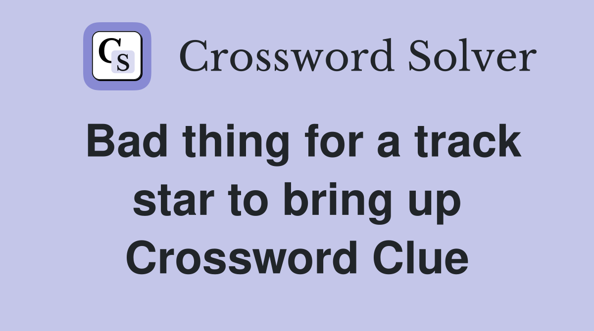 Bad thing for a track star to bring up Crossword Clue