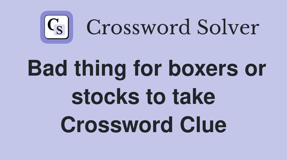 Bad thing for boxers or stocks to take Crossword Clue