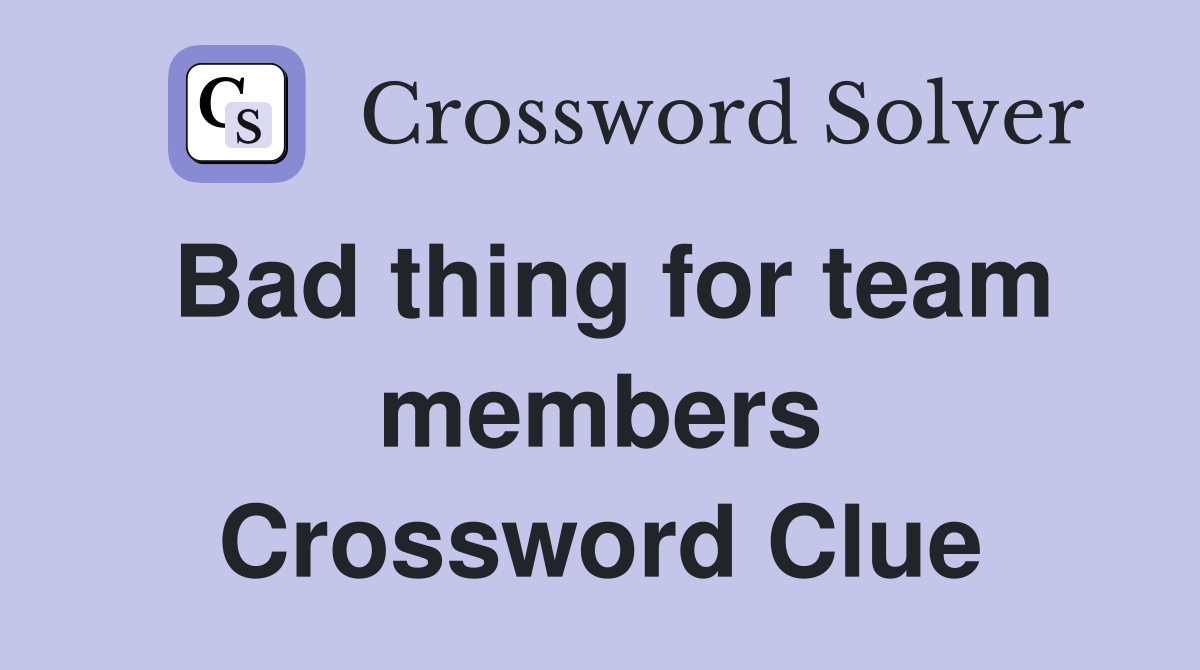 Bad thing for team members Crossword Clue