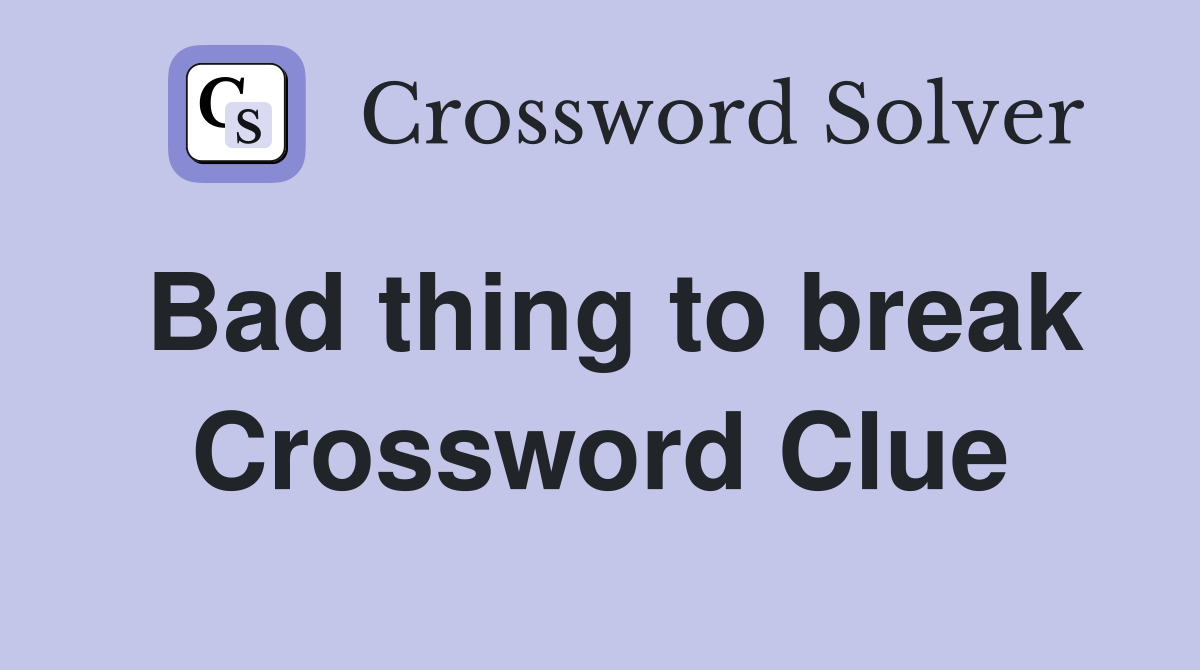 Bad thing to break Crossword Clue