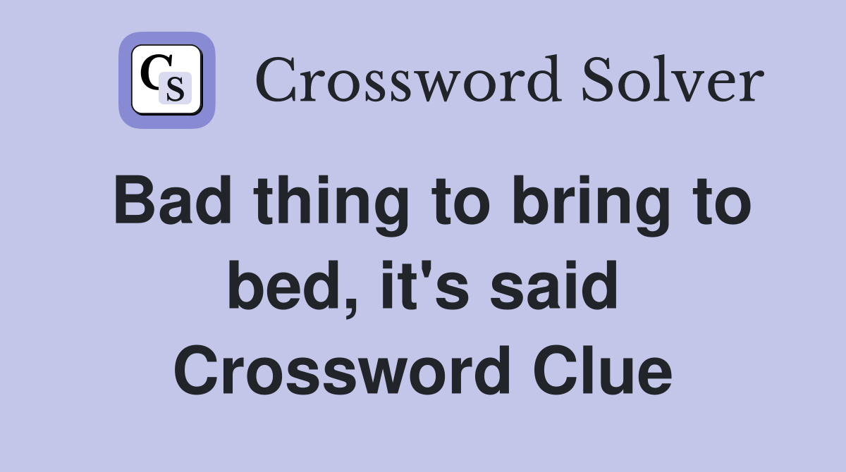 Bad thing to bring to bed, it's said Crossword Clue