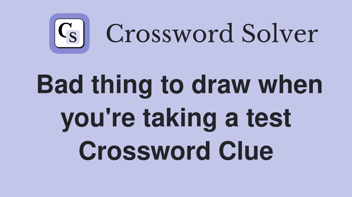 Bad thing to draw when you're taking a test Crossword Clue