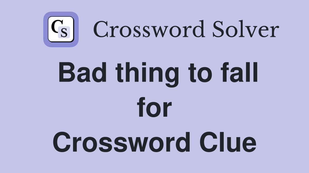 Bad thing to fall for Crossword Clue