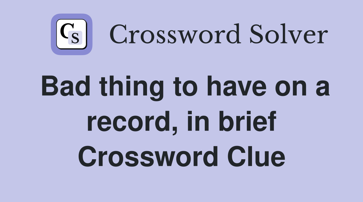 Bad thing to have on a record, in brief Crossword Clue
