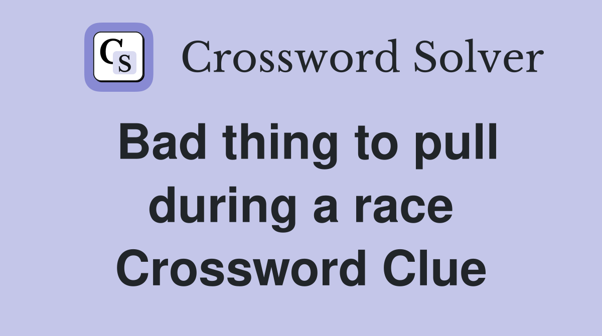 Bad thing to pull during a race Crossword Clue