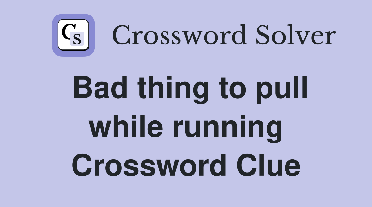Bad thing to pull while running Crossword Clue
