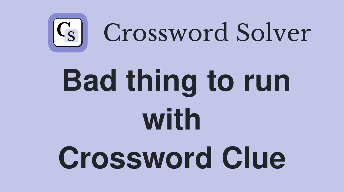 Bad thing to run with Crossword Clue