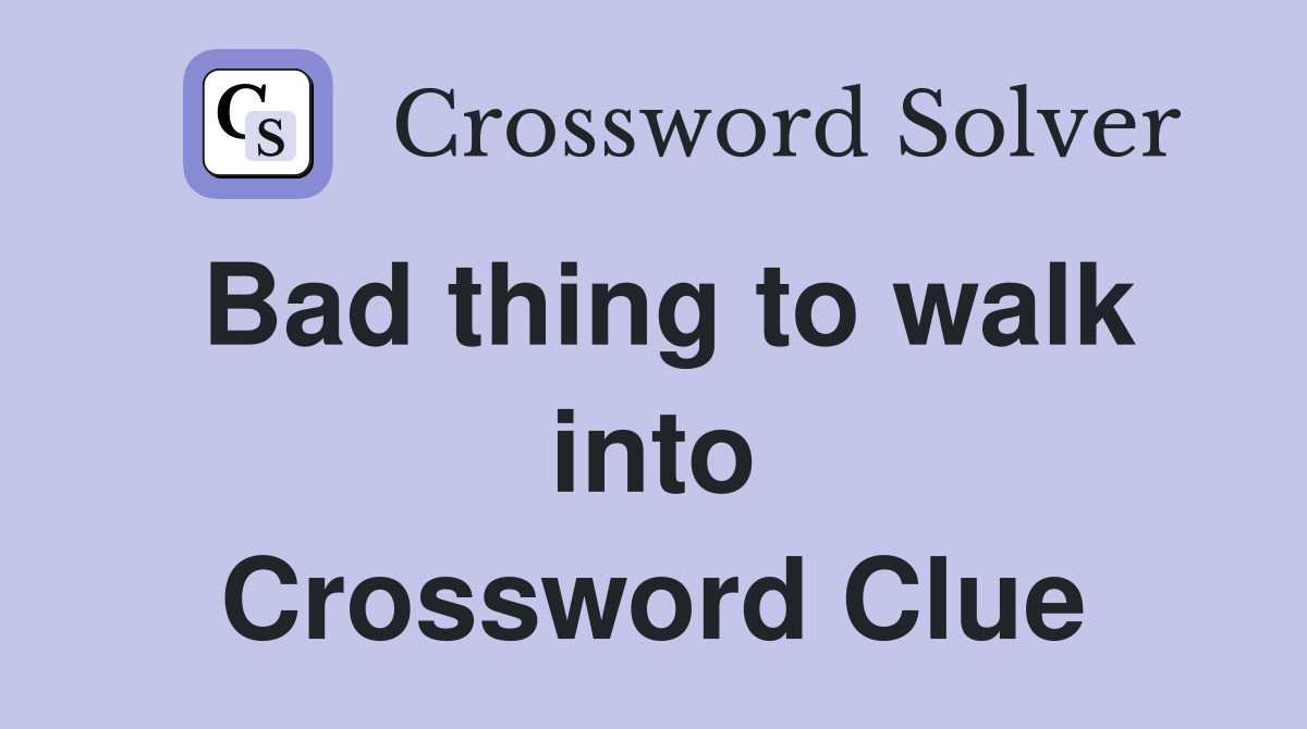 Bad thing to walk into Crossword Clue