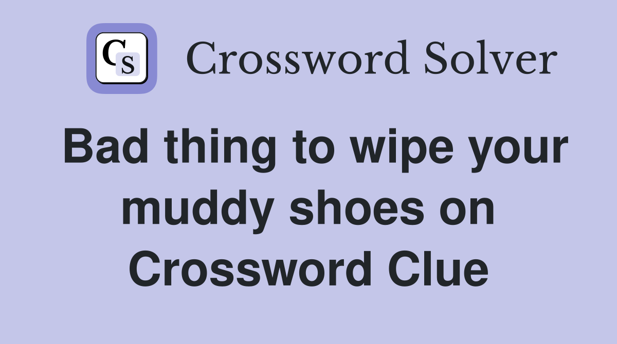 Bad thing to wipe your muddy shoes on Crossword Clue