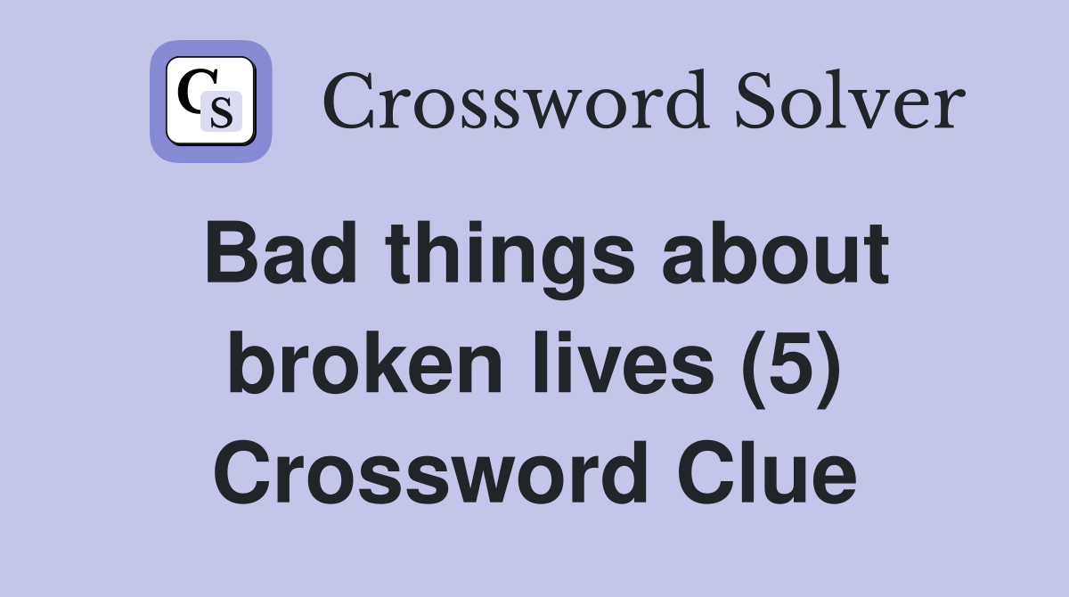Bad things about broken lives (5) Crossword Clue