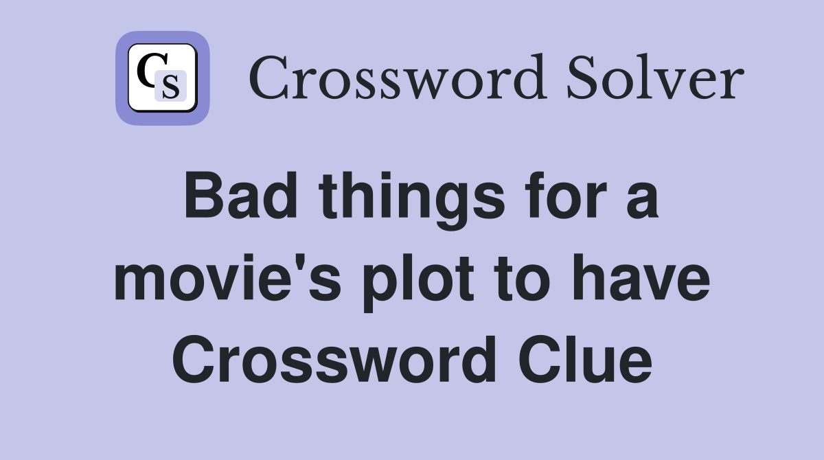 Bad things for a movie's plot to have Crossword Clue