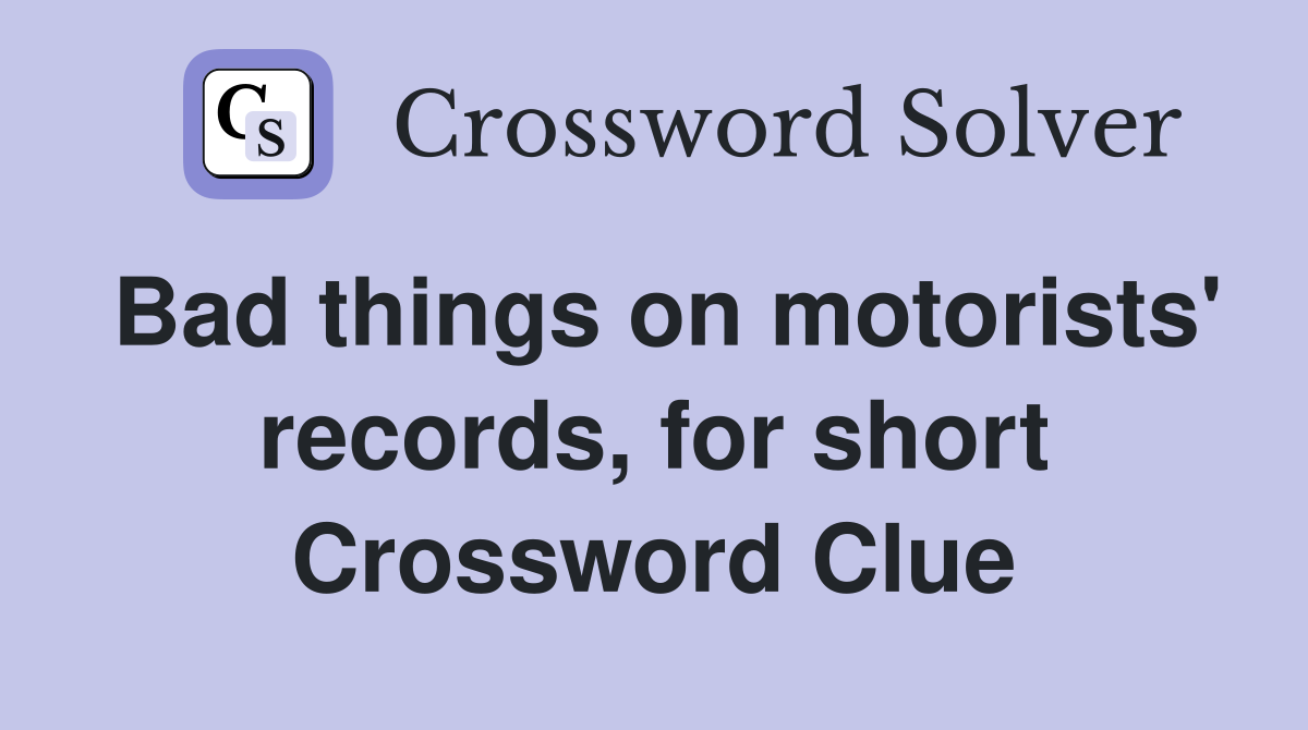 Bad things on motorists' records, for short Crossword Clue