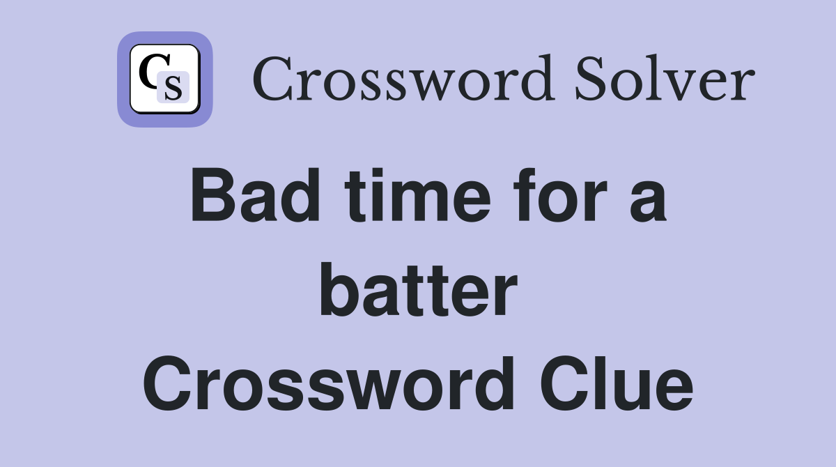 Bad time for a batter Crossword Clue