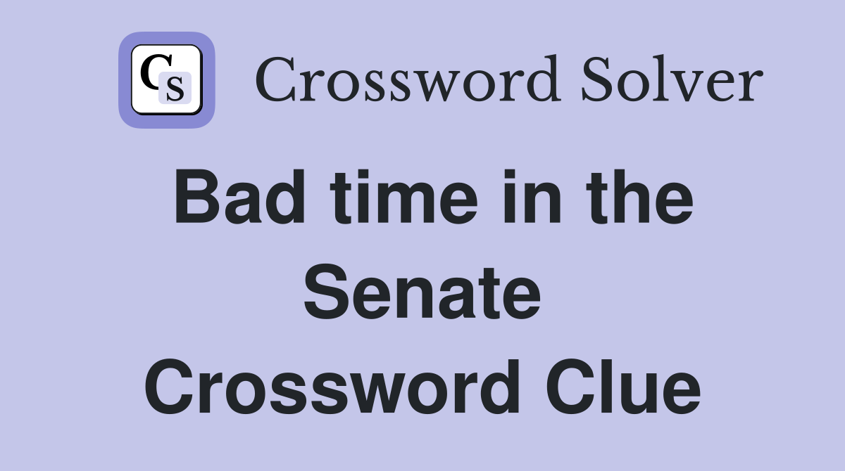 Bad time in the Senate Crossword Clue