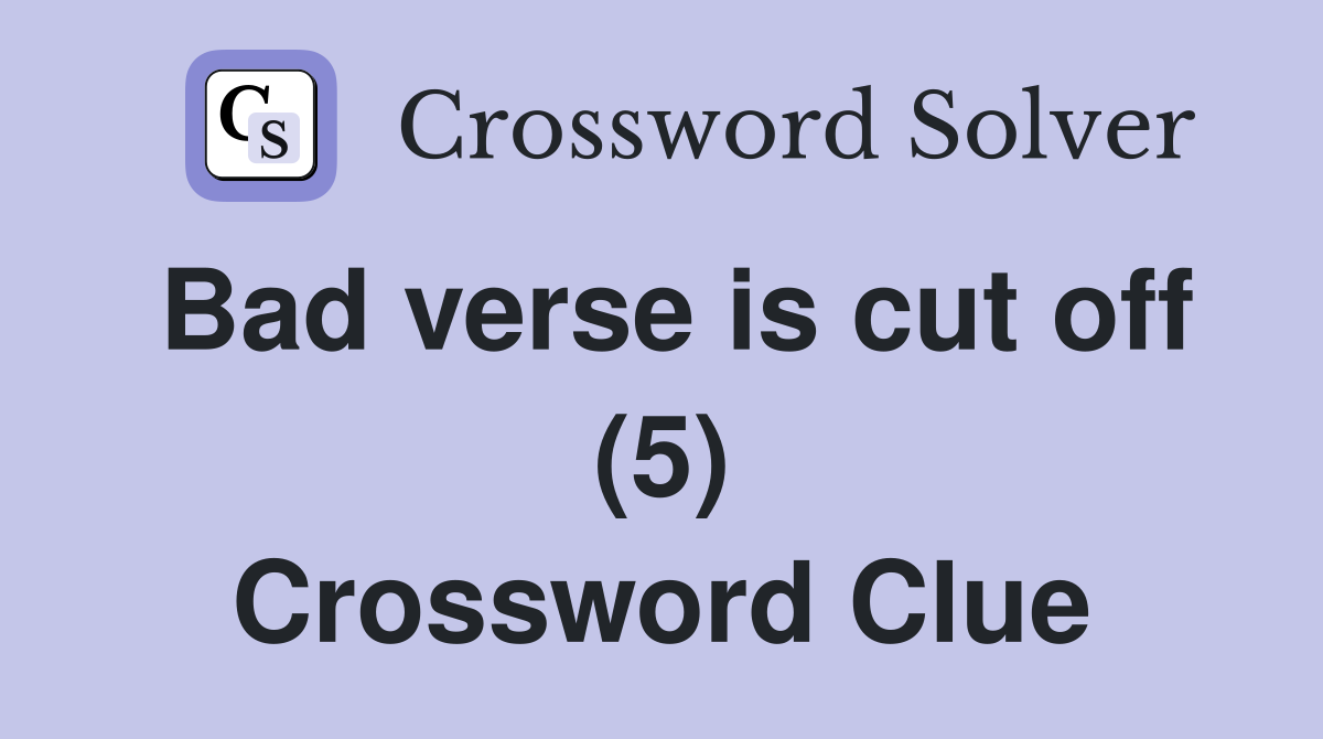 Bad verse is cut off (5) Crossword Clue