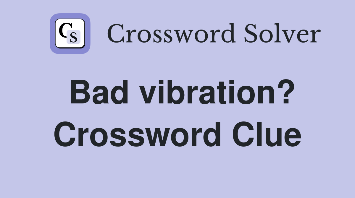 Bad vibration? Crossword Clue