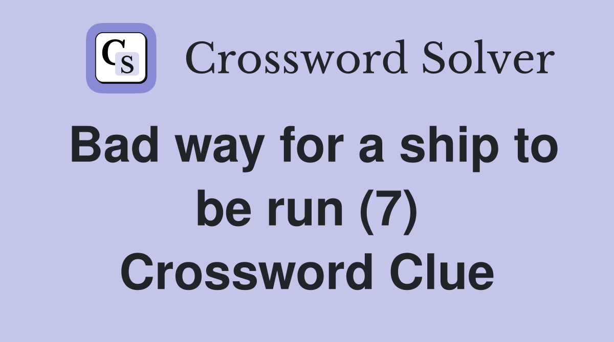 Bad way for a ship to be run (7) Crossword Clue
