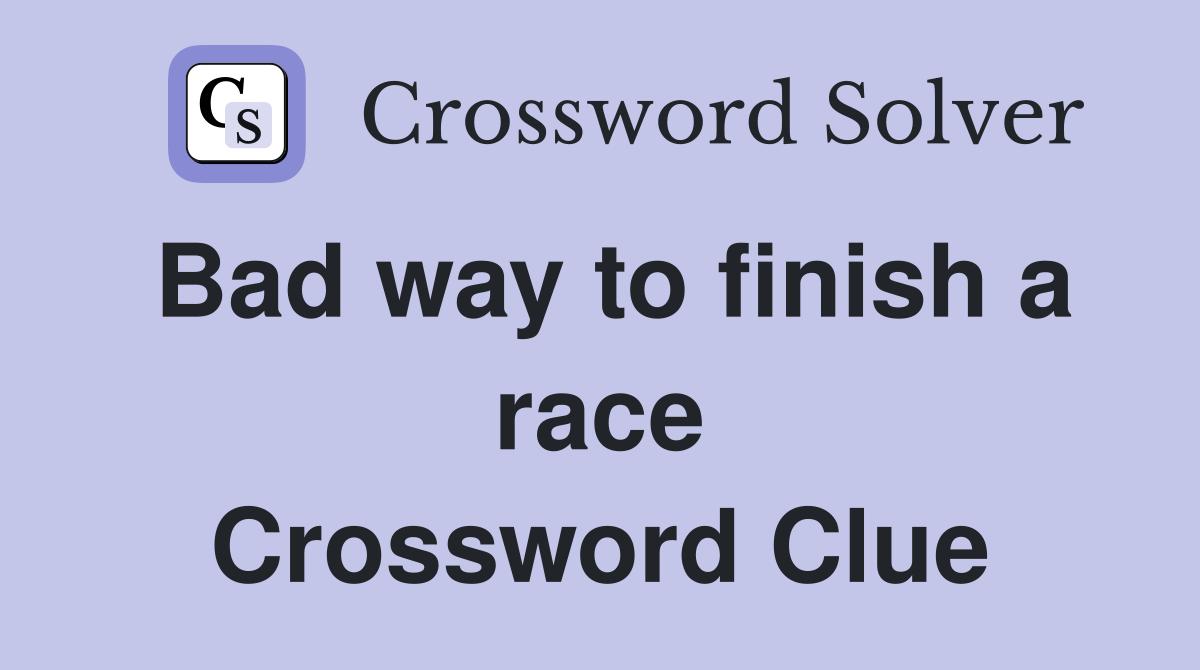 Bad way to finish a race Crossword Clue