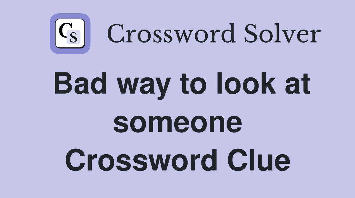 Bad way to look at someone Crossword Clue