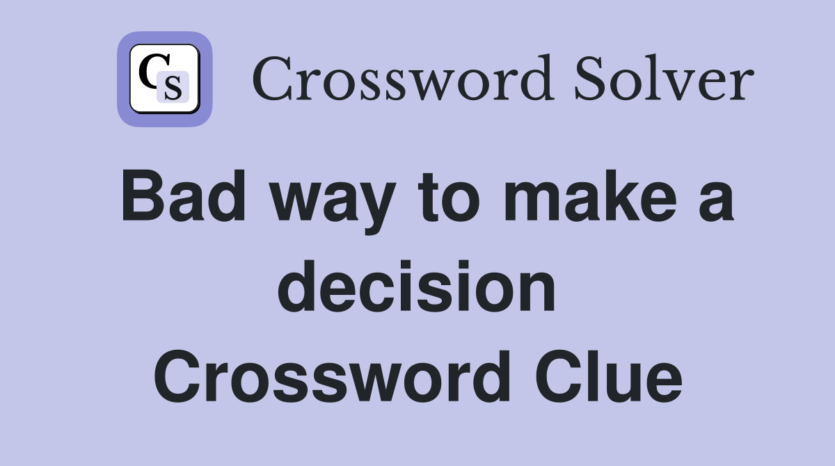 Bad way to make a decision Crossword Clue