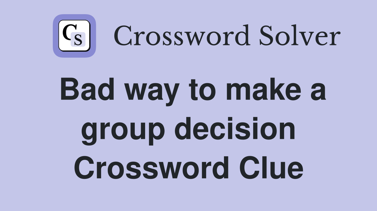 Bad way to make a group decision Crossword Clue