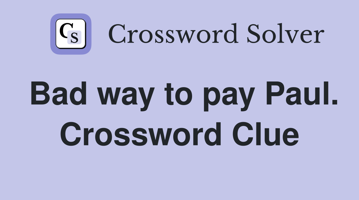 Bad way to pay Paul. Crossword Clue