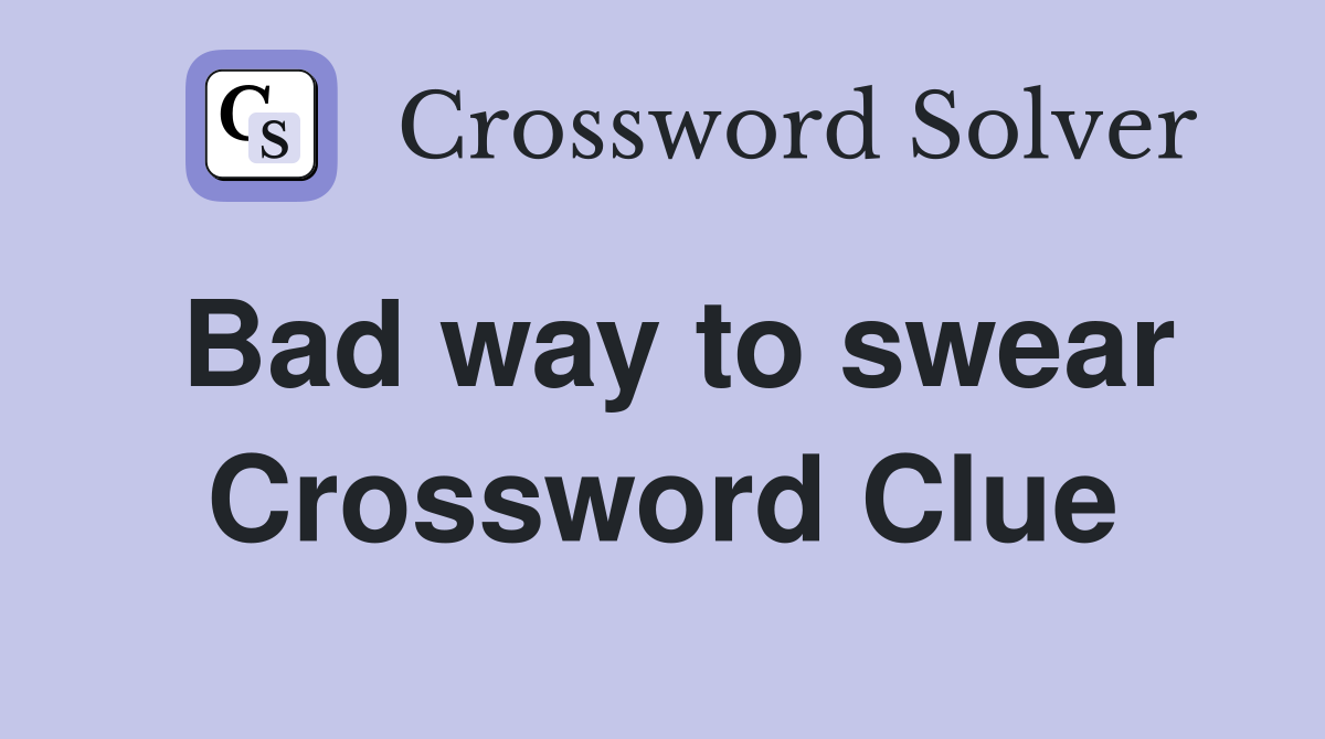 Bad way to swear Crossword Clue