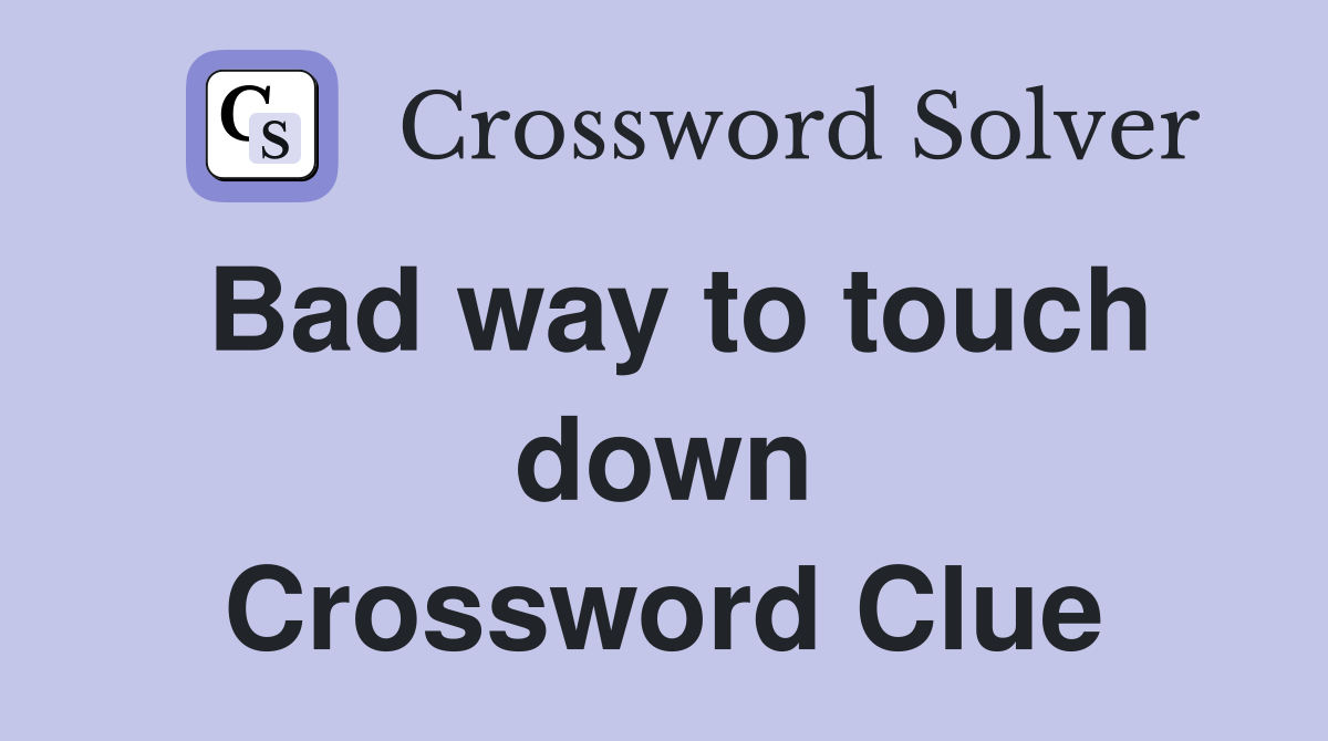 Bad way to touch down Crossword Clue