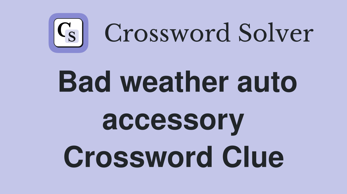 Bad weather auto accessory Crossword Clue