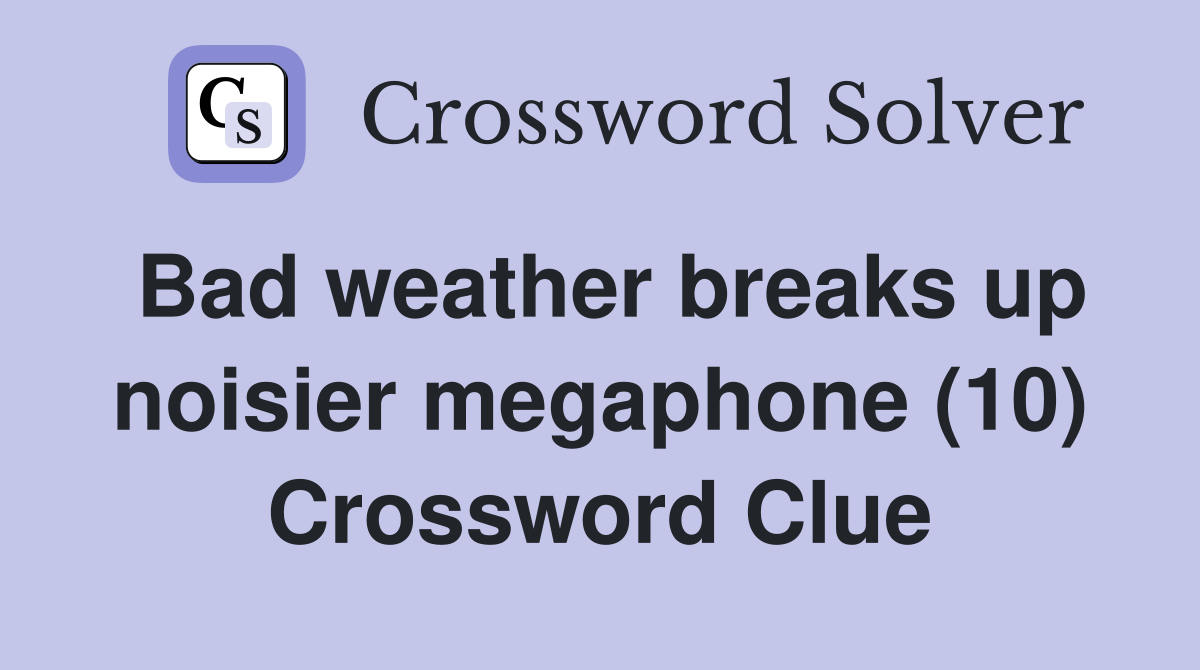 Bad weather breaks up noisier megaphone (10) Crossword Clue