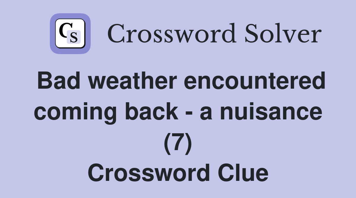 Bad weather encountered coming back - a nuisance (7) Crossword Clue