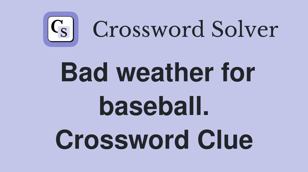 Bad weather for baseball. Crossword Clue