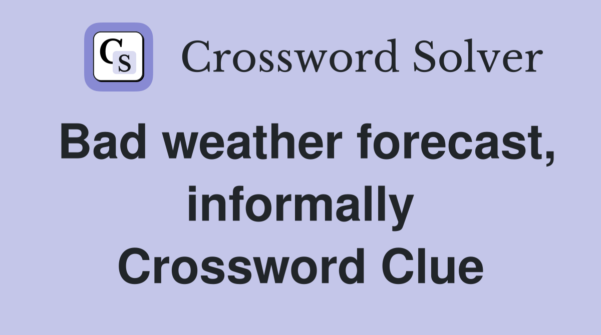 Bad weather forecast, informally Crossword Clue